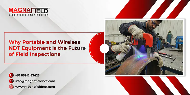 Why Portable and Wireless NDT Equipment Is the Future of Field Inspections